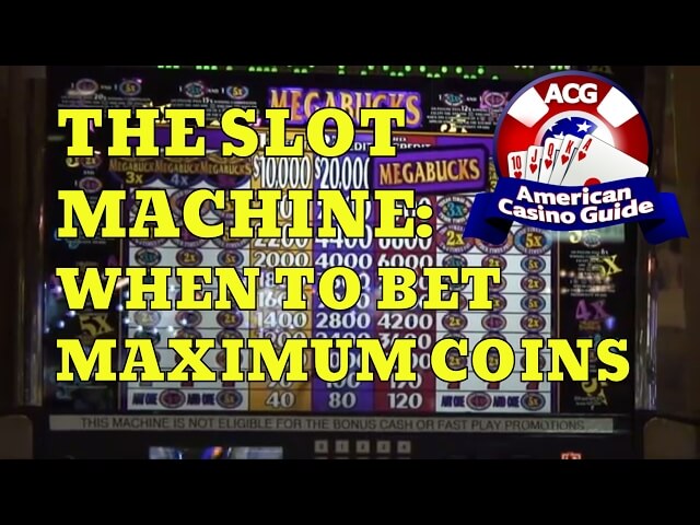 The Slot Machine - When to Bet Maximum Coins • The Jackpot Gents